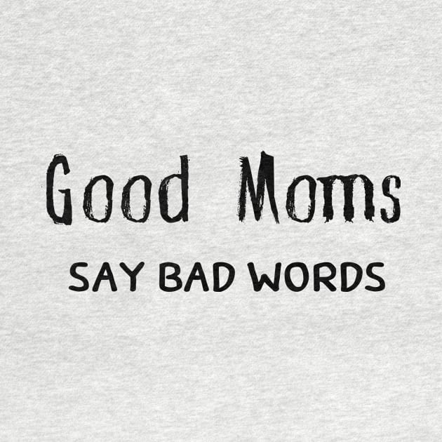 Good Moms Say Bad Words by pmeekukkuk